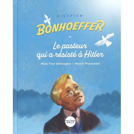 Dietrich Bonhoeffer - Le pasteur qui a résisté à Hitler