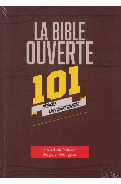 Bible ouverte, La - 101 réponses à des doutes bibliques