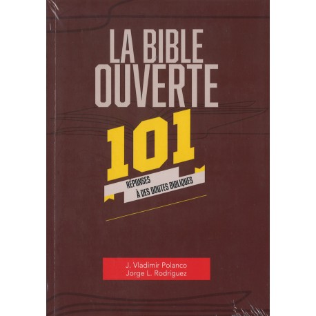 Bible ouverte, La - 101 réponses à des doutes bibliques